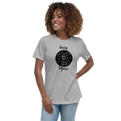 Women's Relaxed T-Shirt- Busy Byeeee